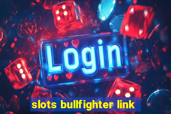 slots bullfighter link