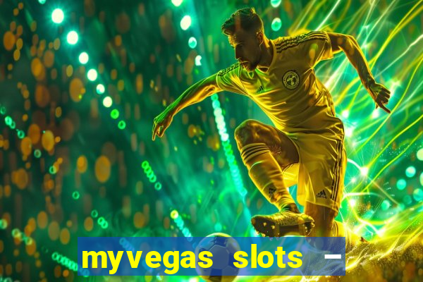 myvegas slots – casino slots