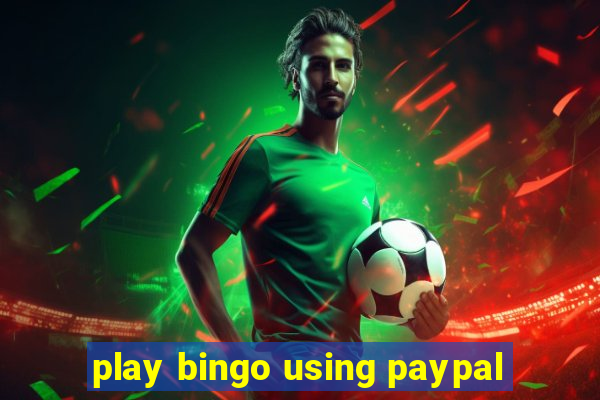 play bingo using paypal