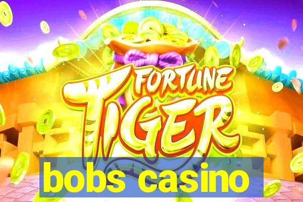 bobs casino