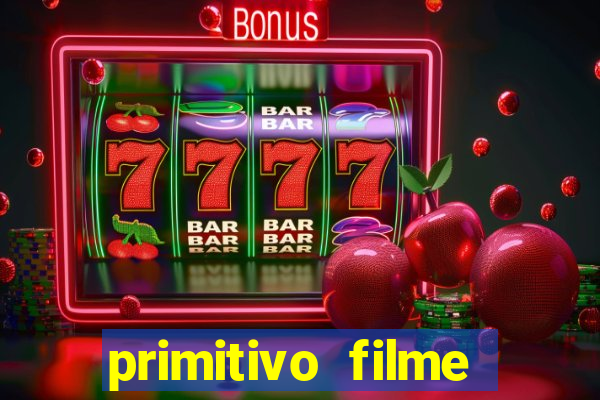 primitivo filme completo dublado mega filmes