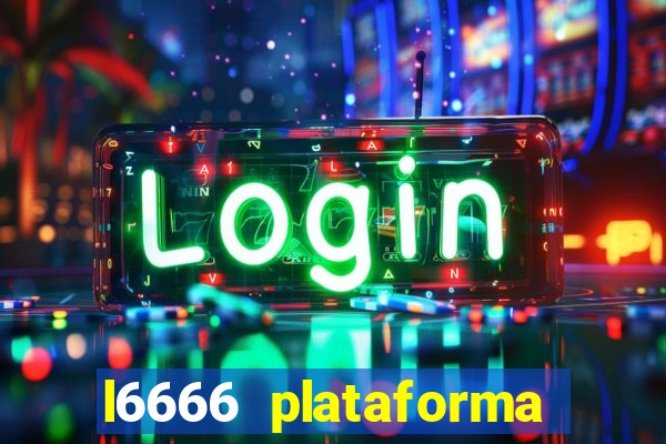 l6666 plataforma paga mesmo