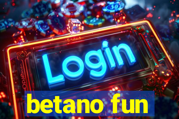 betano fun