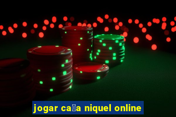 jogar ca莽a niquel online