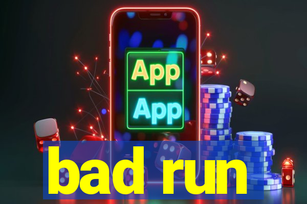 bad run