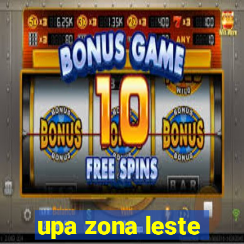 upa zona leste