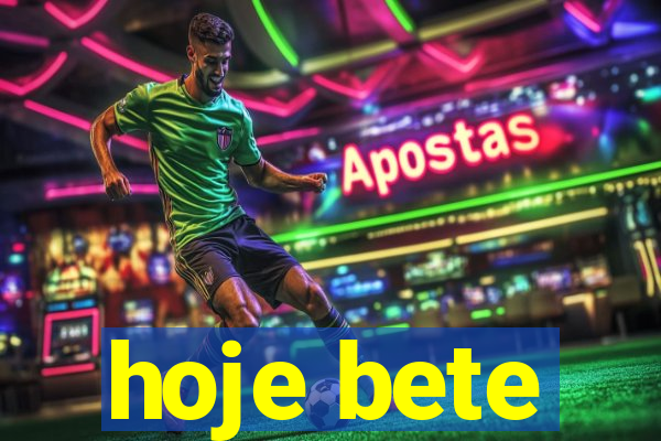 hoje bete