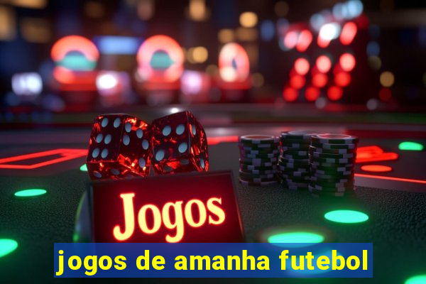 jogos de amanha futebol