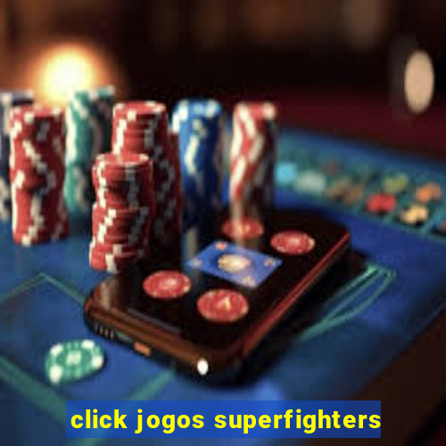 click jogos superfighters