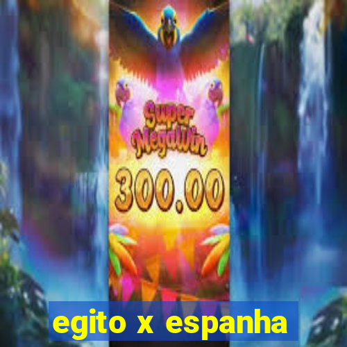 egito x espanha