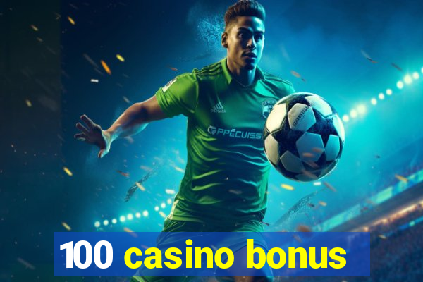 100 casino bonus