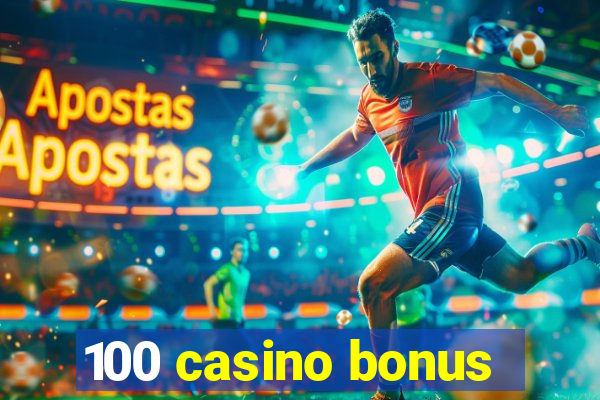 100 casino bonus