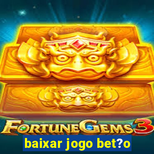 baixar jogo bet?o