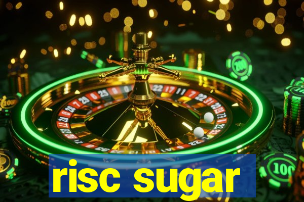 risc sugar