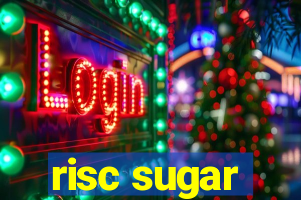 risc sugar