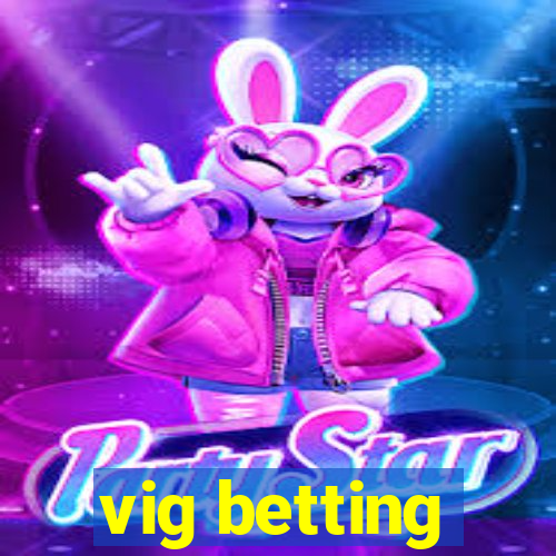 vig betting