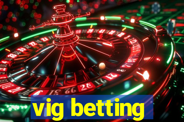 vig betting