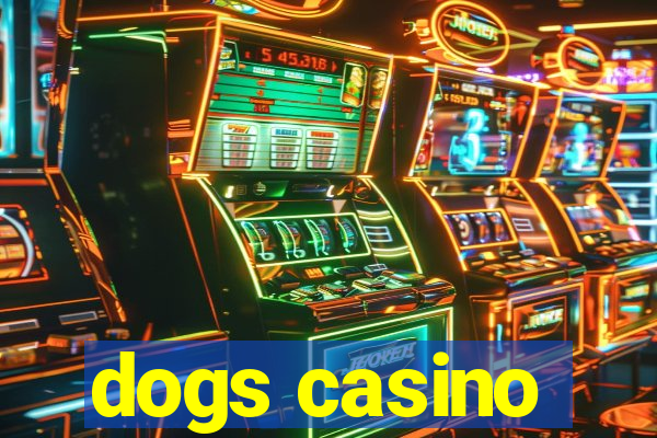 dogs casino