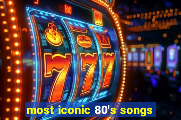 most iconic 80's songs