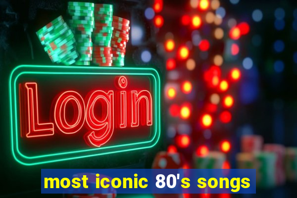 most iconic 80's songs