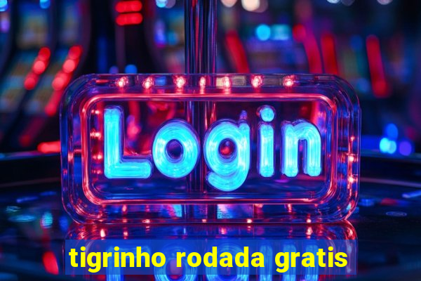 tigrinho rodada gratis