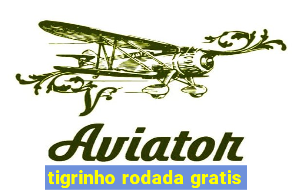 tigrinho rodada gratis