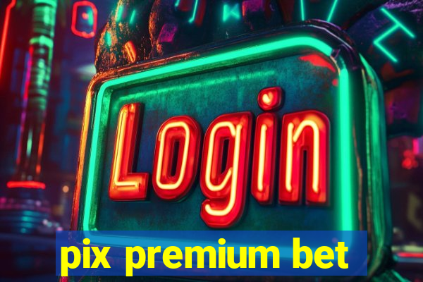 pix premium bet