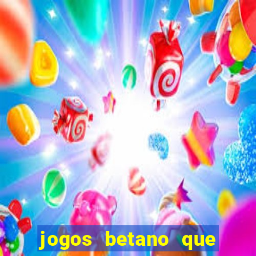 jogos betano que d?o dinheiro