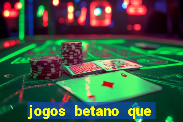 jogos betano que d?o dinheiro