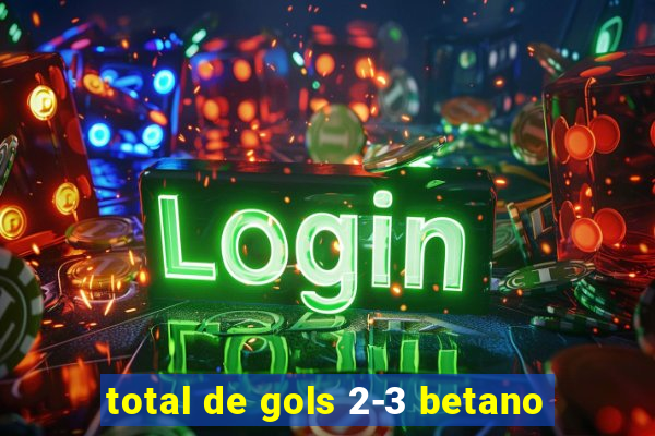 total de gols 2-3 betano