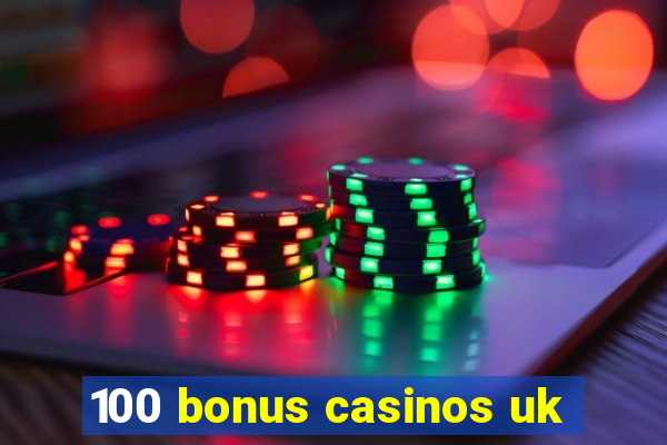 100 bonus casinos uk