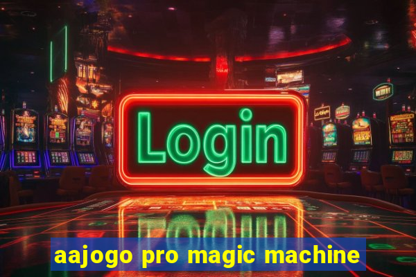 aajogo pro magic machine