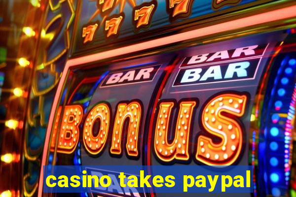 casino takes paypal