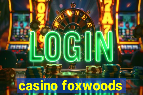 casino foxwoods