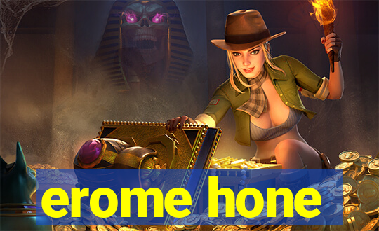 erome hone