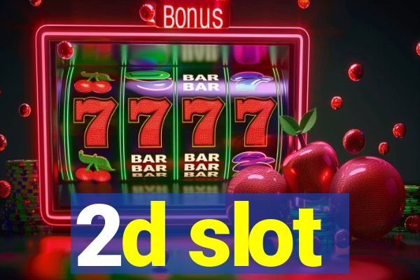 2d slot