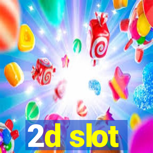 2d slot