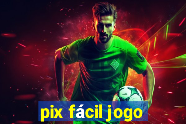 pix fácil jogo