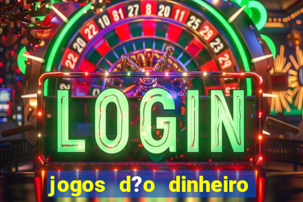 jogos d?o dinheiro de verdade