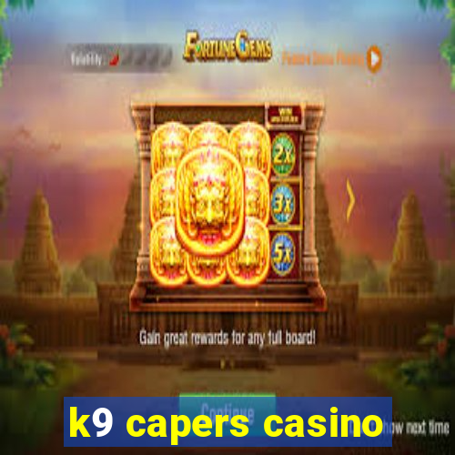 k9 capers casino