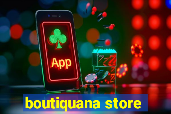 boutiquana store