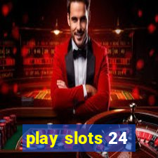 play slots 24