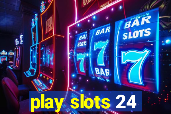 play slots 24