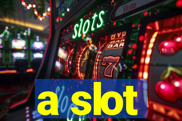 a slot