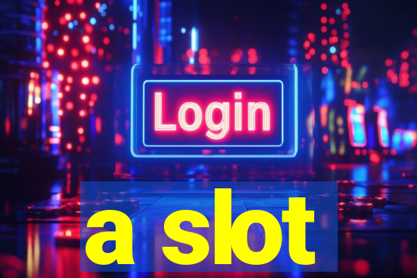 a slot