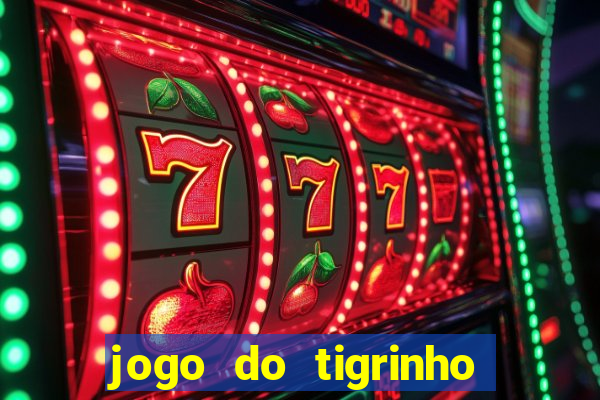 jogo do tigrinho é confiável