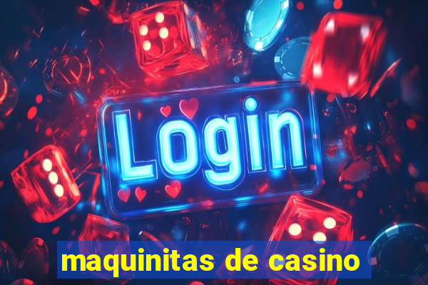 maquinitas de casino