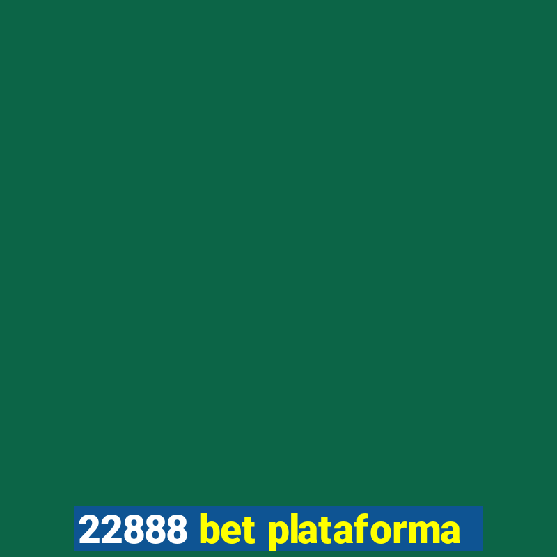 22888 bet plataforma