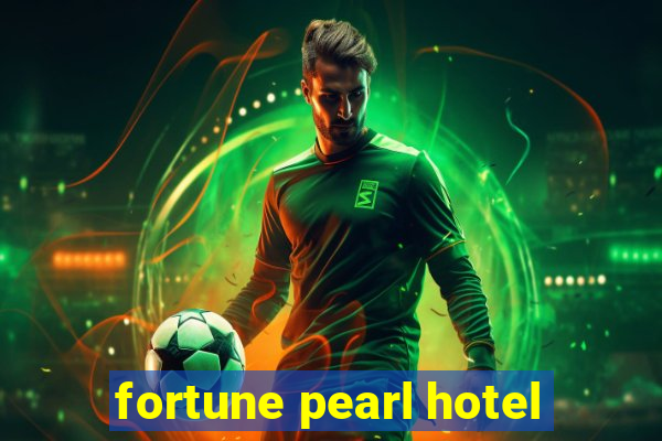 fortune pearl hotel