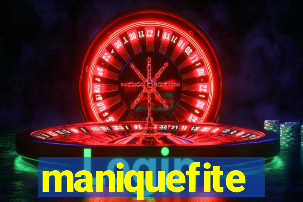 maniquefite